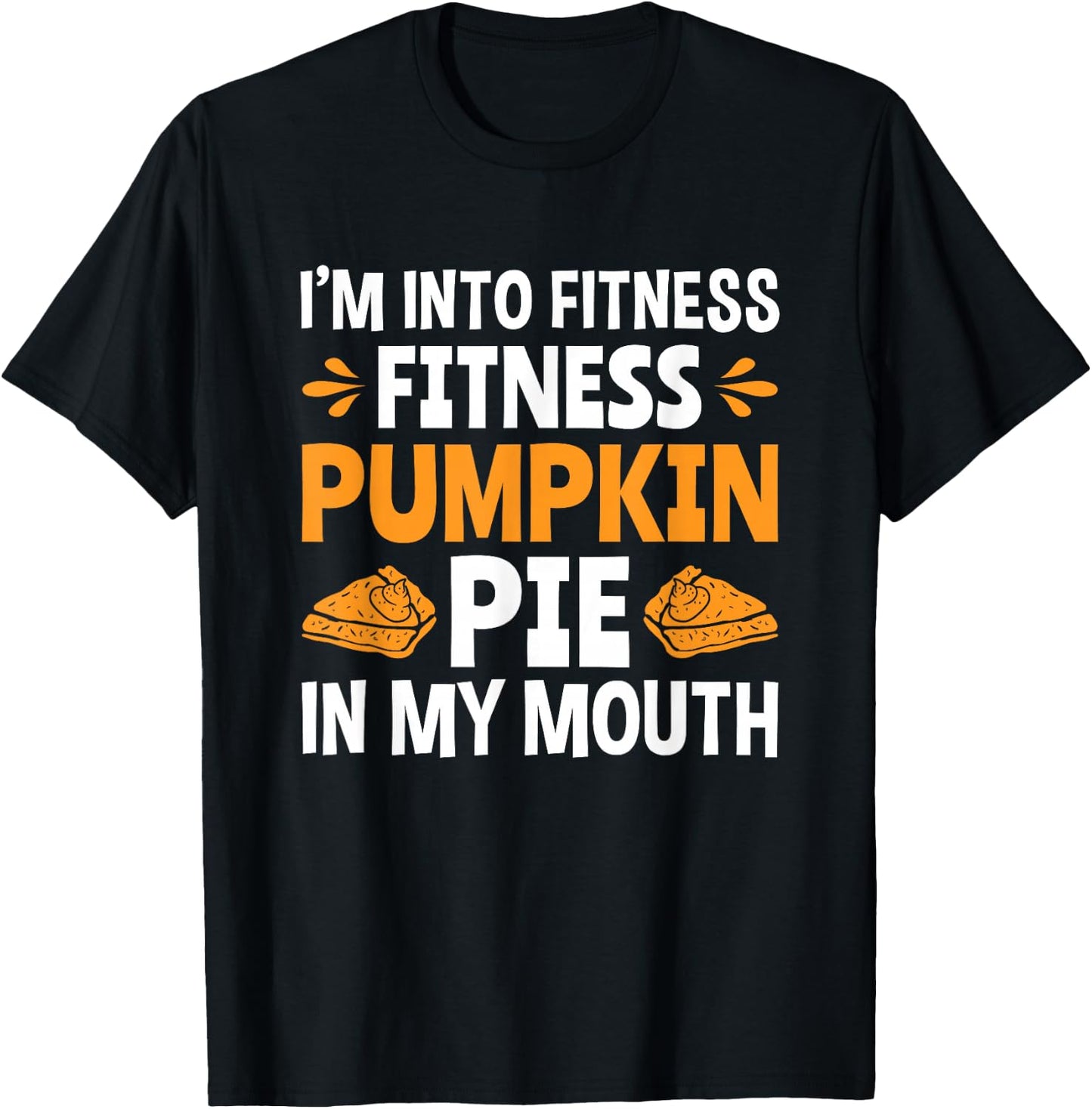 Fitness Pumpkin Pie In My Mouth Funny Thanksgiving T-Shirt - T-Shirt | Black