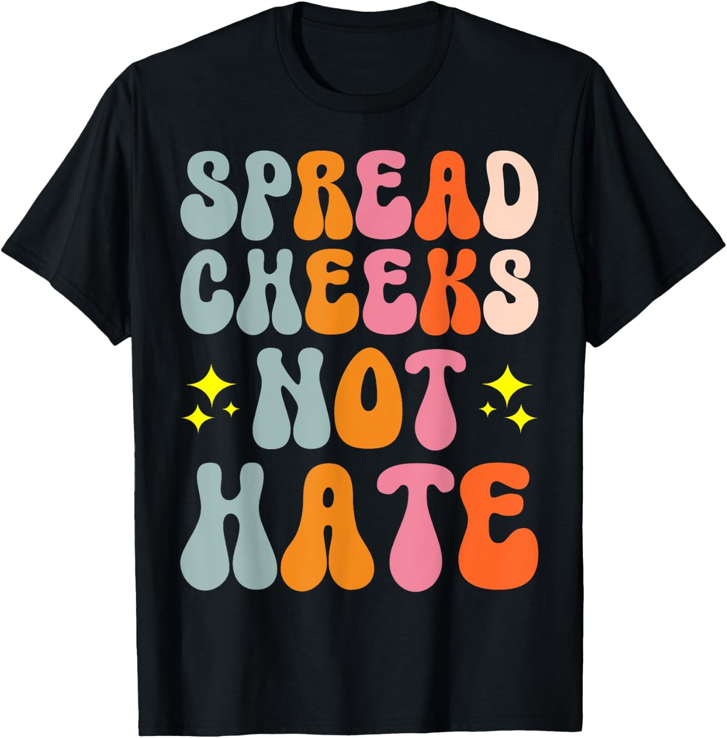 Spread Cheeks Not Hate T-Shirt - T-Shirt | Black