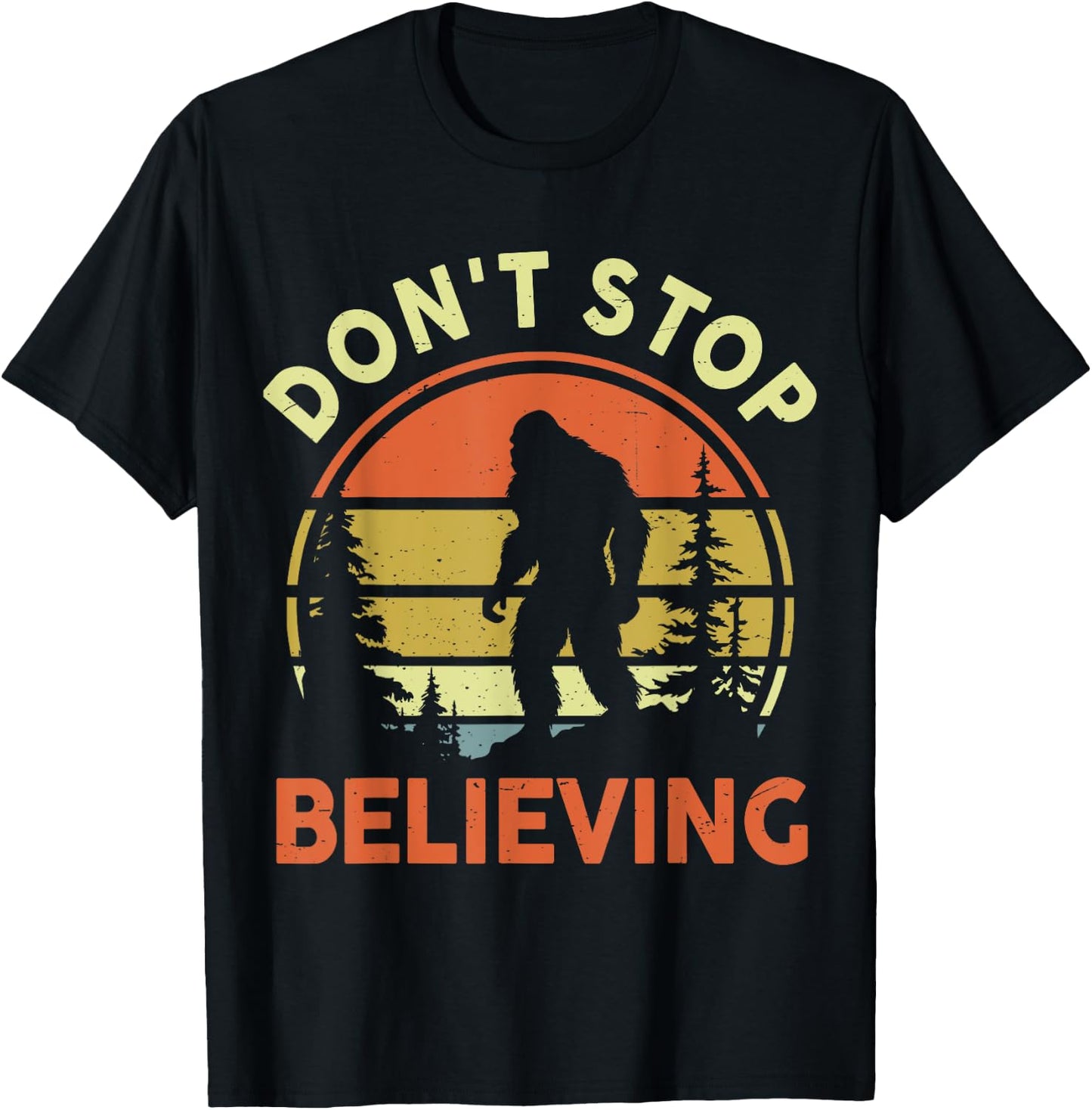 Funny Don't Stop Believing Bigfoot Men Women Dad Sasquatch T-Shirt - T-Shirt | Black