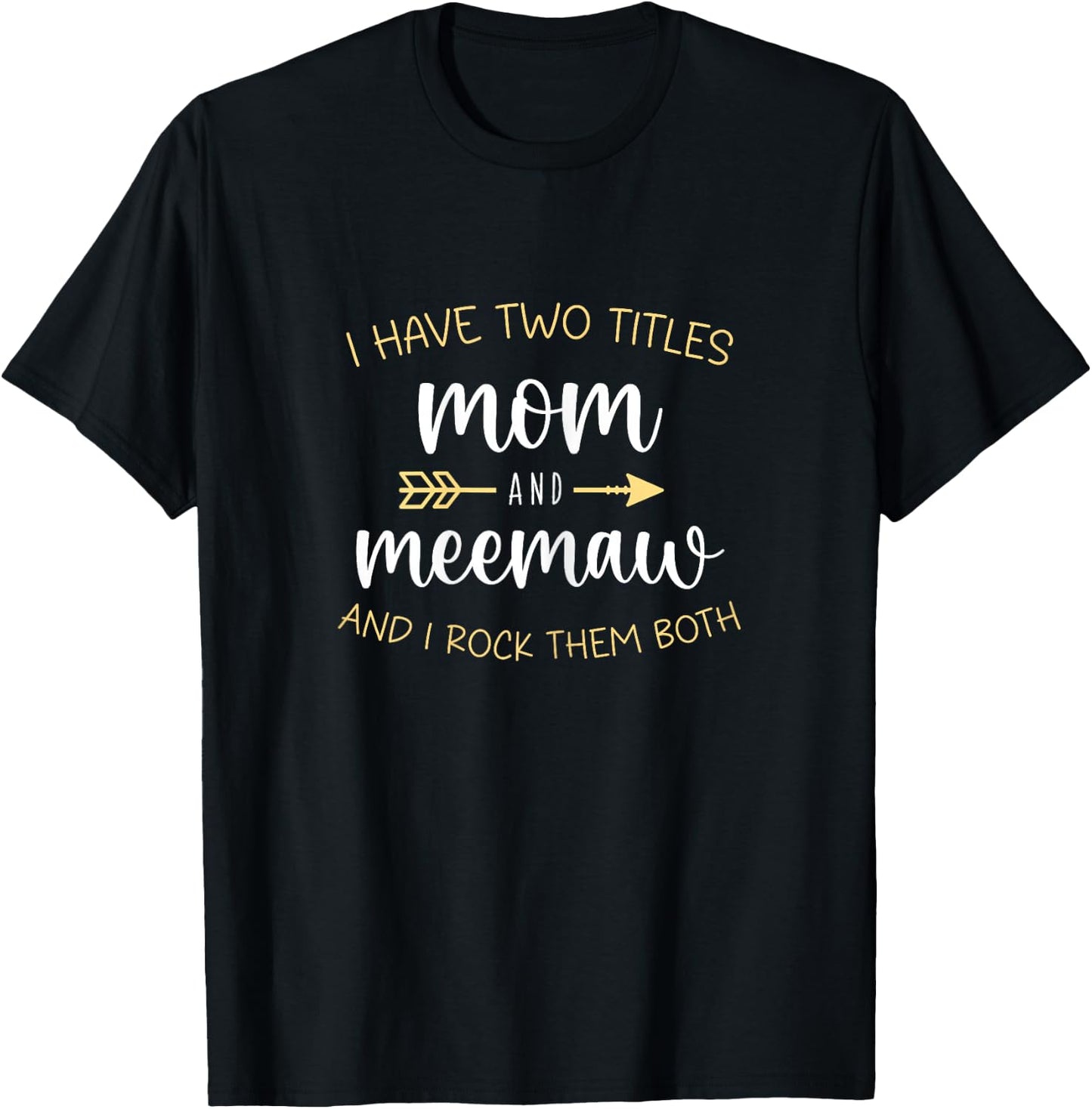 I Have Two 2 Titles Mom And MeeMaw I Rock Them Both Mee-Maw T-Shirt - T-Shirt | Black