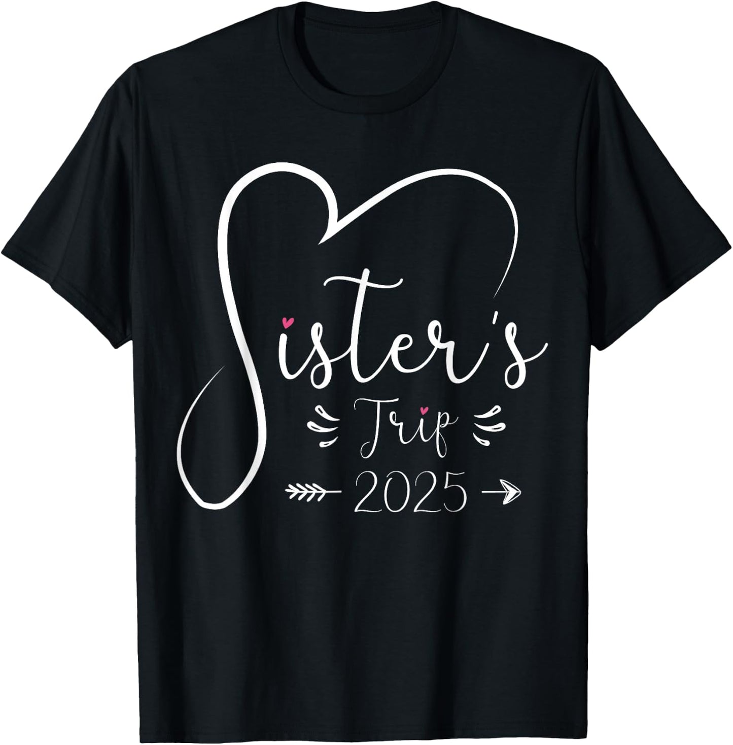 Sisters Trip 2025 Shirt Girls Road Trip 2025 Vacation Lovers T-Shirt - T-Shirt | Black