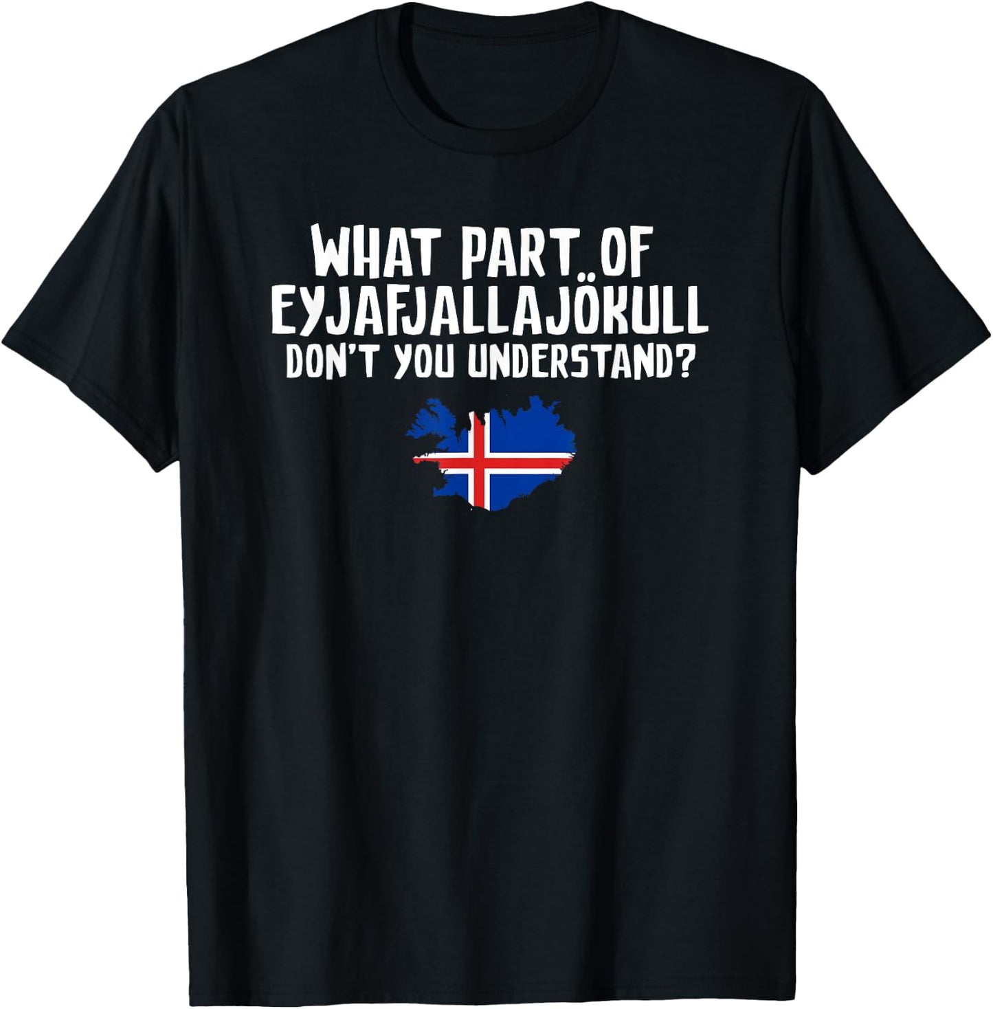 Don't You Understand Volcano Iceland T-Shirt - T-Shirt | Black