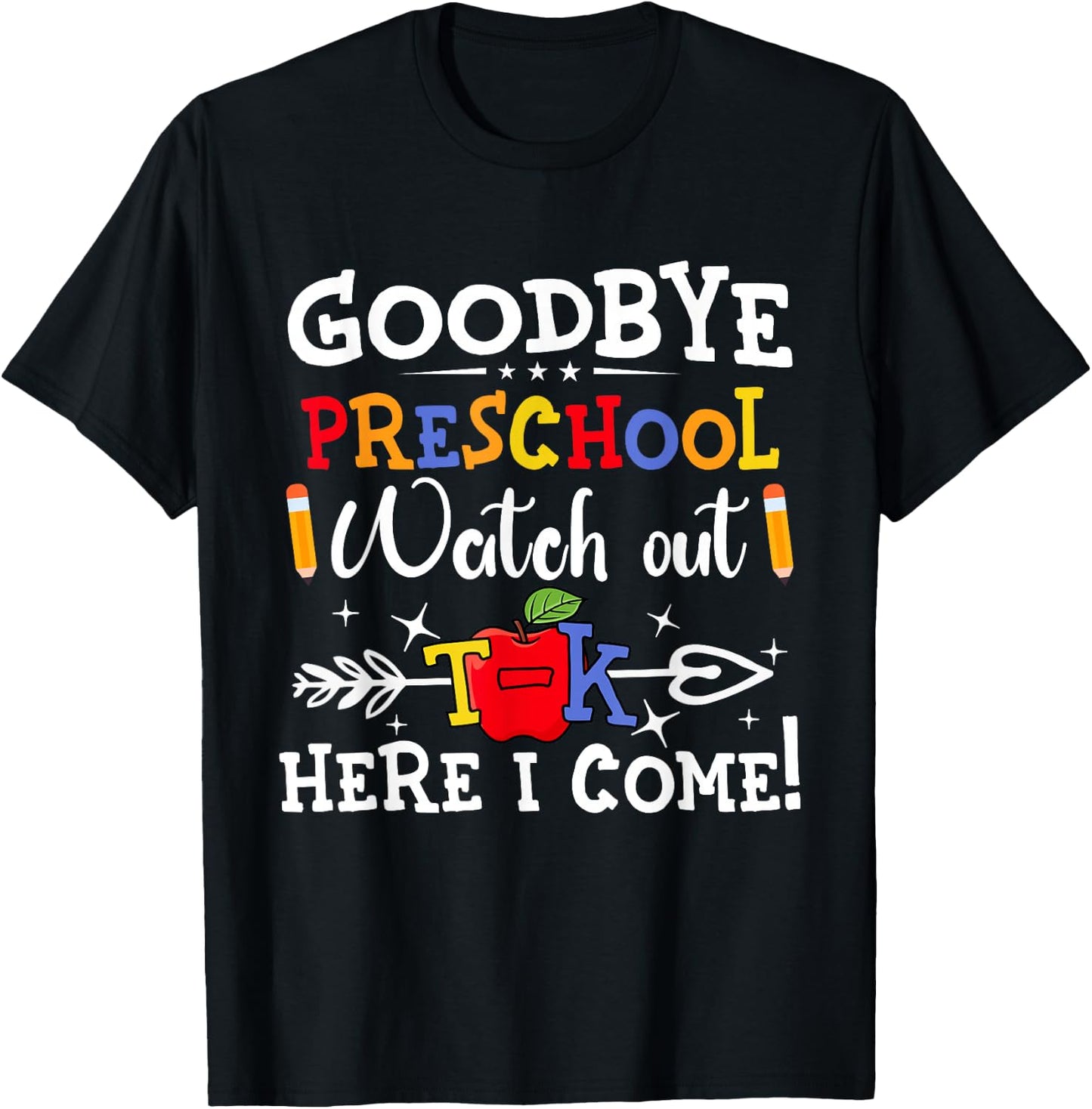 Goodbye Preschool Watch Out T-K Here I Come Kindergarten T-Shirt - T-Shirt | Black