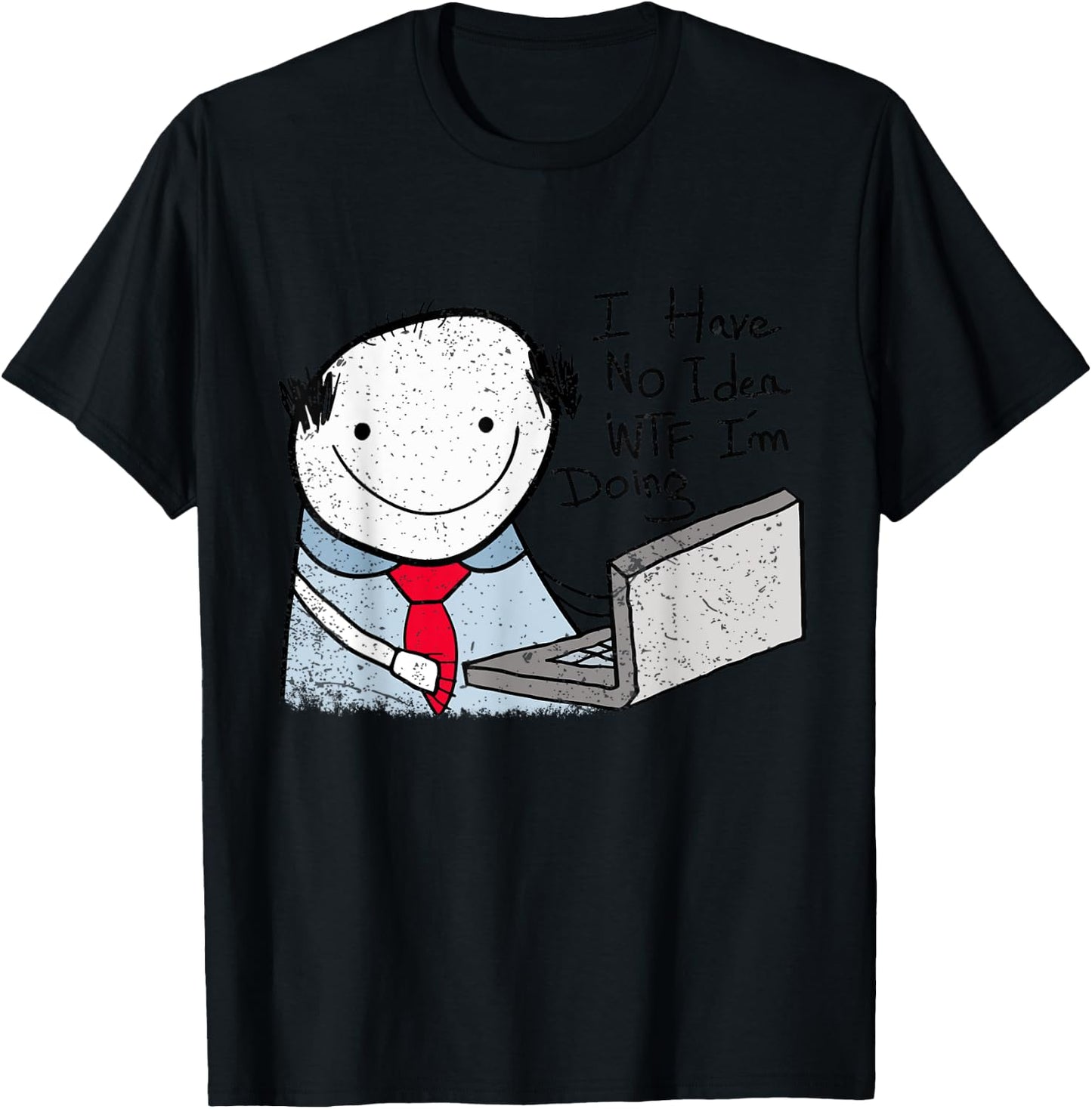 I Have No Idea WTF I'm Doing Funny Sarcastic Confused Humor T-Shirt - T-Shirt | Black