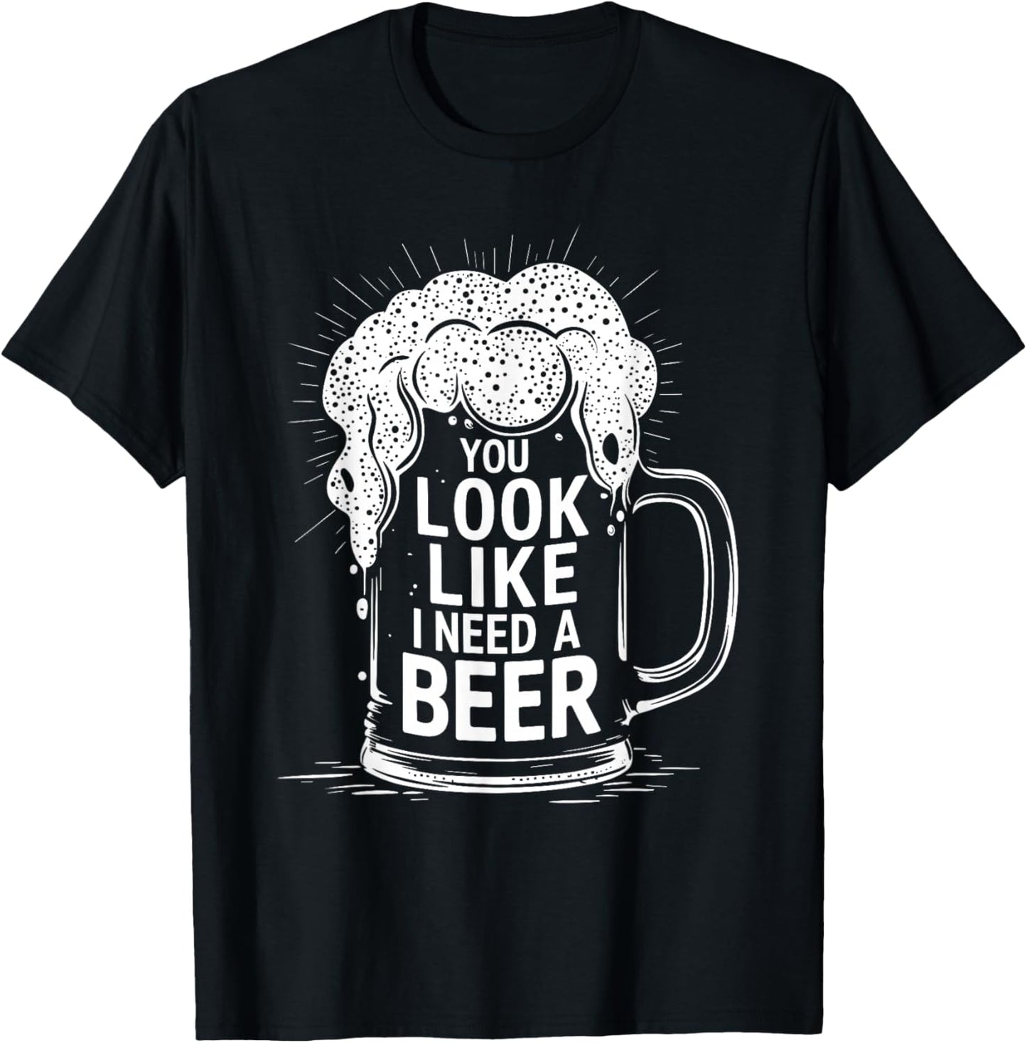 You Look Like I Need a Beer Shirt Funny Drinking Pun T-Shirt - T-Shirt | Black