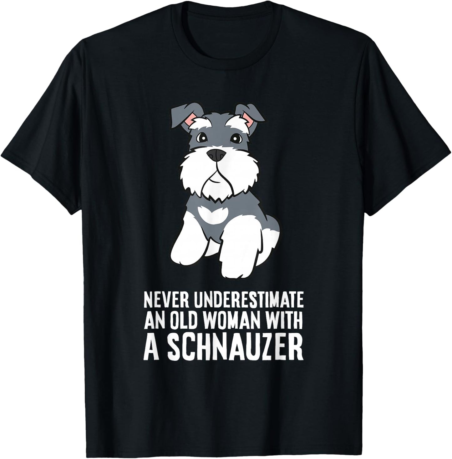 Never Underestimate an Old Woman with A Schnauzer T-Shirt - T-Shirt | Black