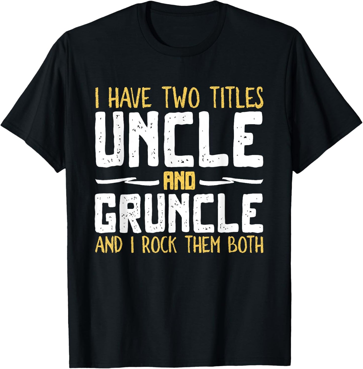 I Have Two 2 Titles Uncle And Gruncle And I Rock Them Both T-Shirt - T-Shirt | Black