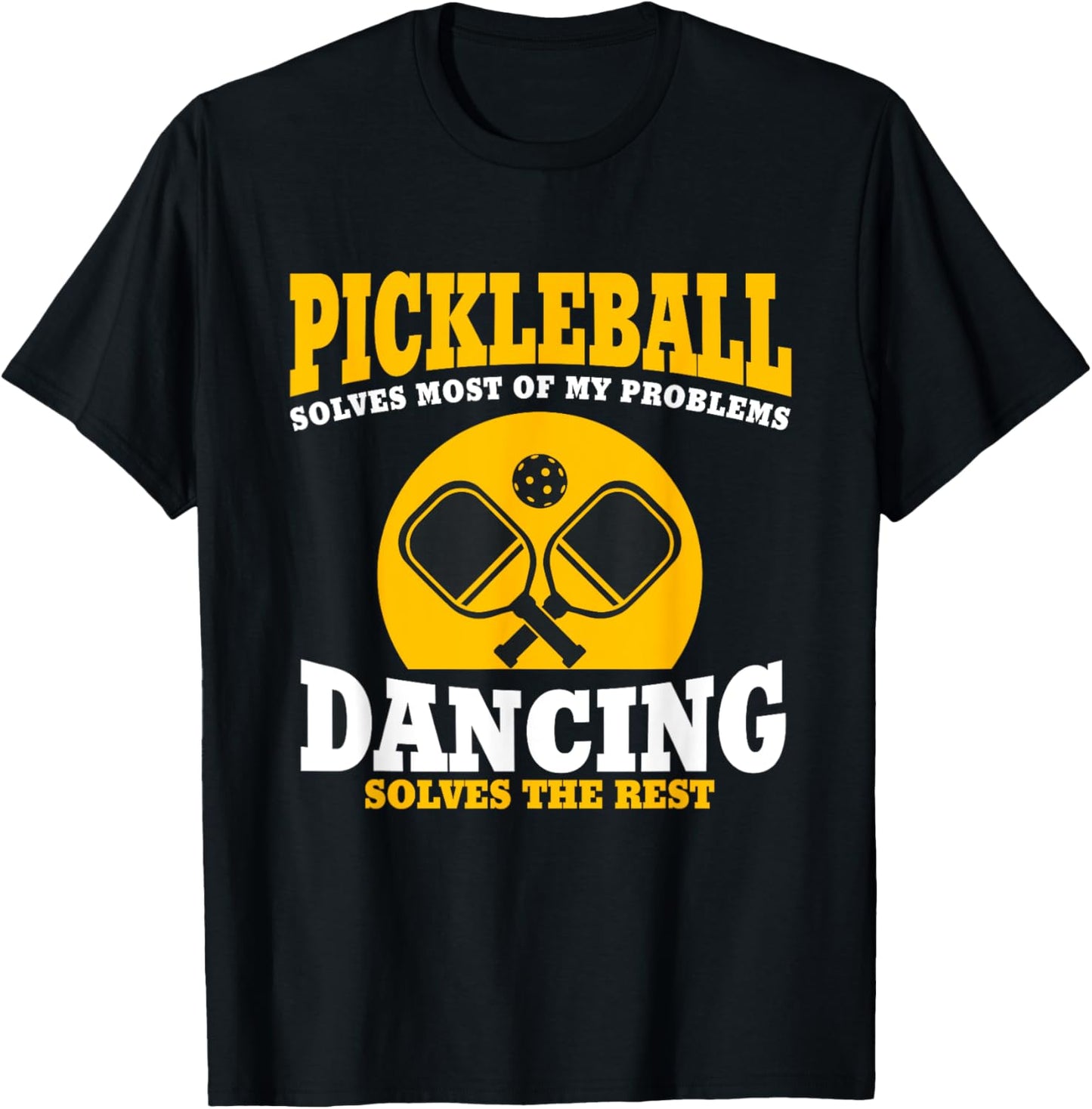 Pickleball & Dancing Solve My Problems T-Shirt - T-Shirt | Black