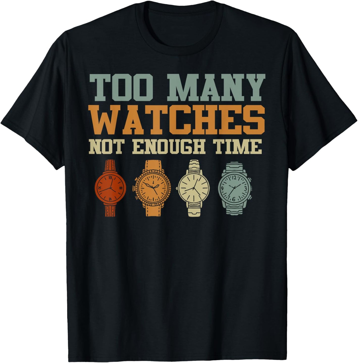 Too Many Watches Not Enough Time Men Women Watchmaker T-Shirt - T-Shirt | Black