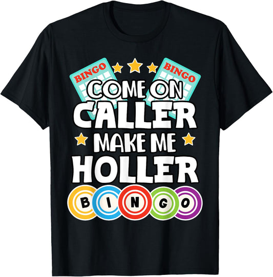 Come On Caller Make Me Holler Funny Bingo Lover T-Shirt - T-Shirt | Black