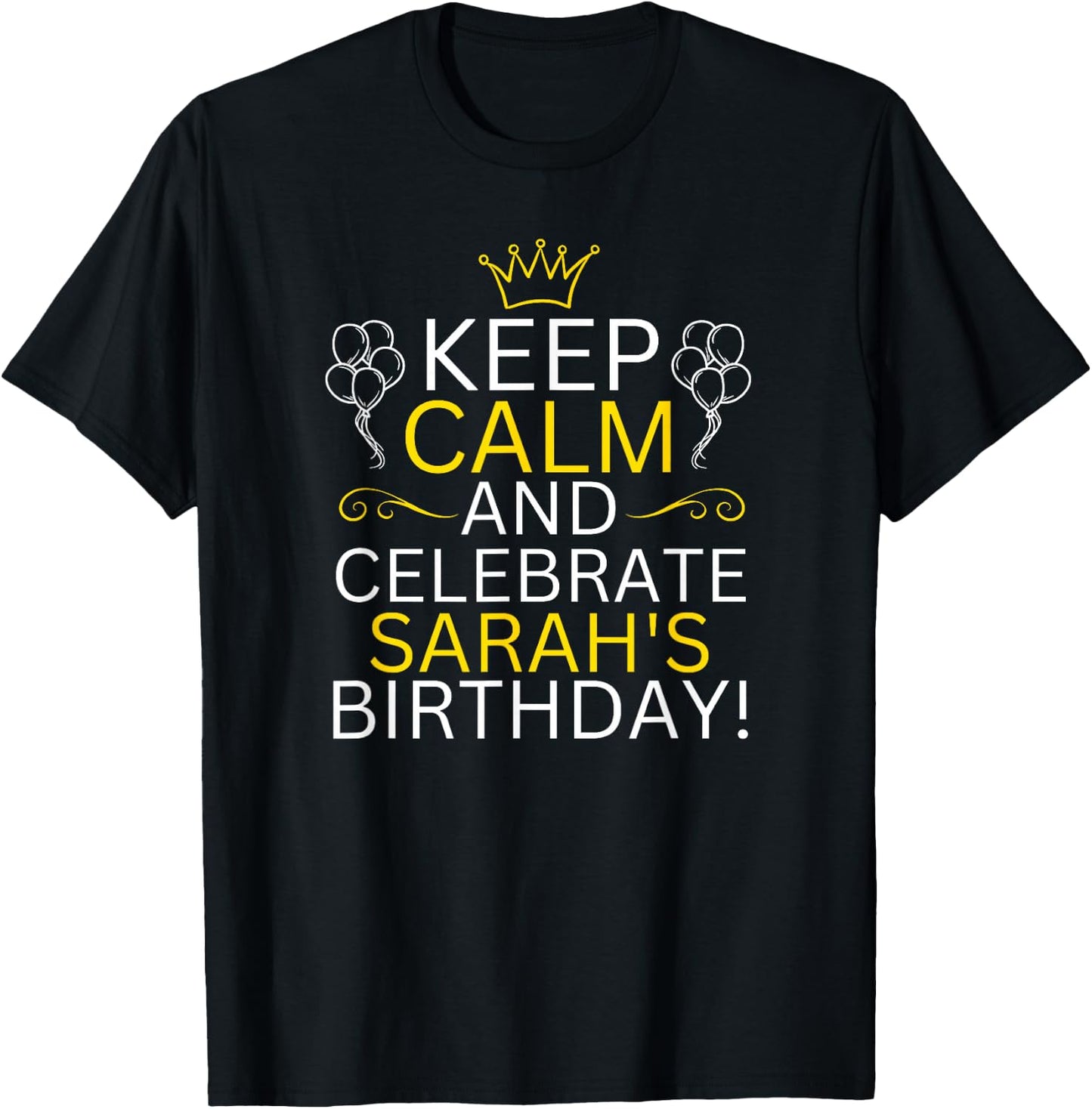 Keep Calm And Celebrate Sarah s Birthday T-Shirt - T-Shirt | Black