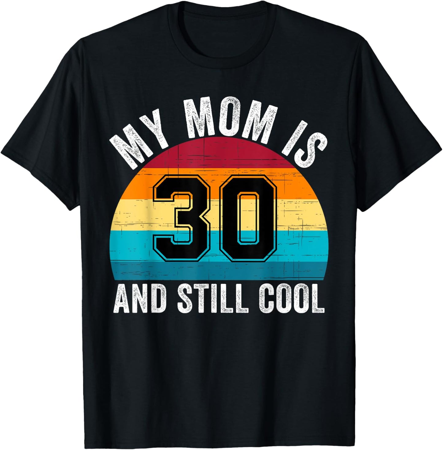 My Mom Is 30 And Still Cool, 30th Retro Birthday Mom Mommy T-Shirt - T-Shirt | Black