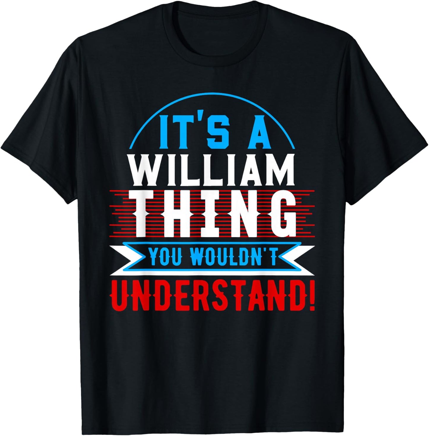 It's A WILLIAM Thing You Wouldn't Understand WILLIAM T-Shirt - T-Shirt | Black