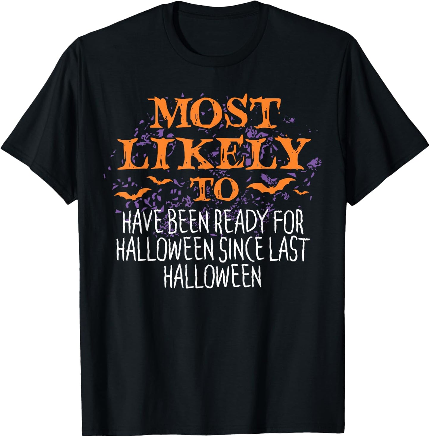 Most Likely To Have Been Ready For Halloween Since Last T-Shirt - T-Shirt | Black
