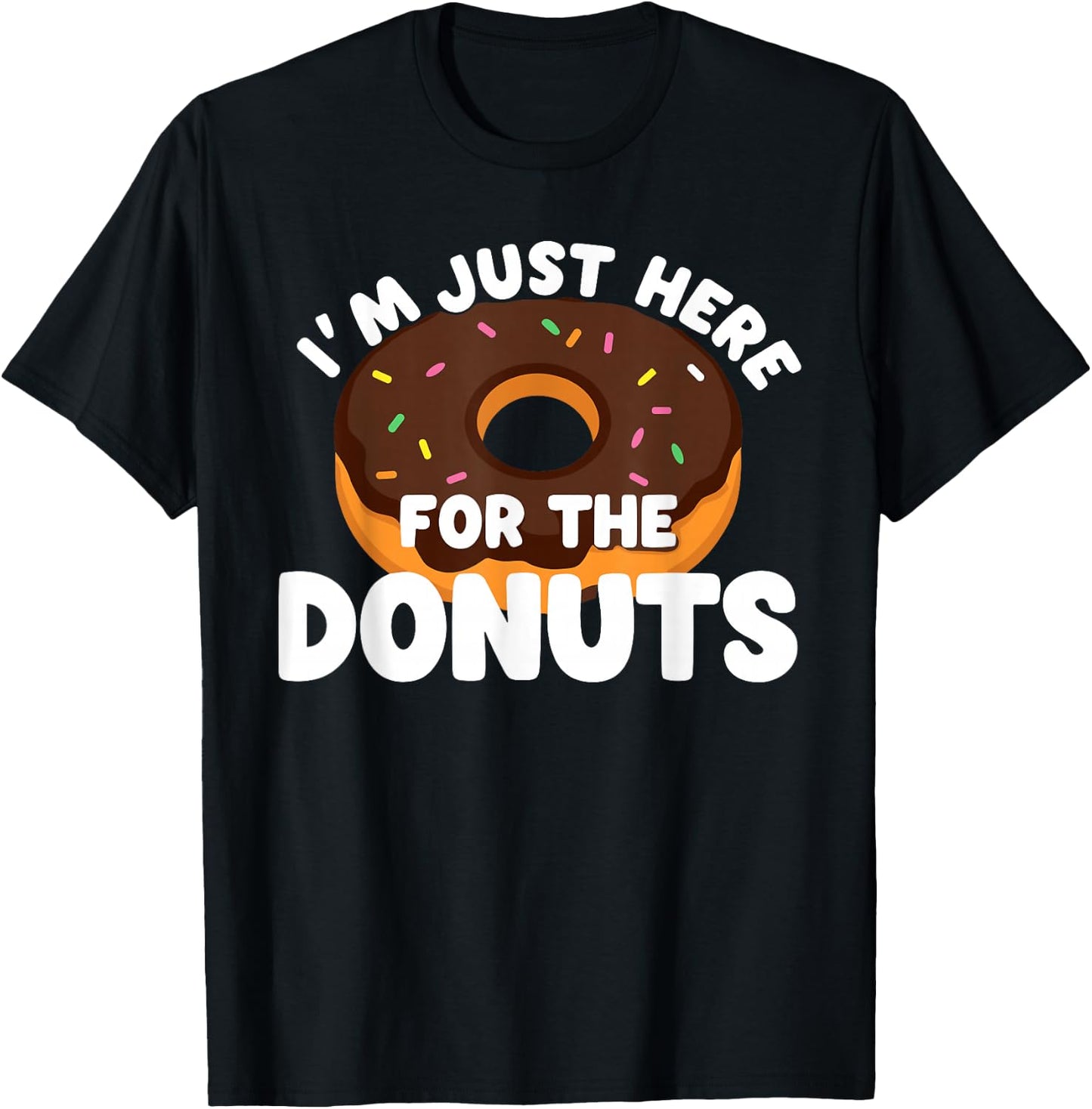 I'm Just Here For The Donuts Funny Donut T-Shirt - T-Shirt | Black