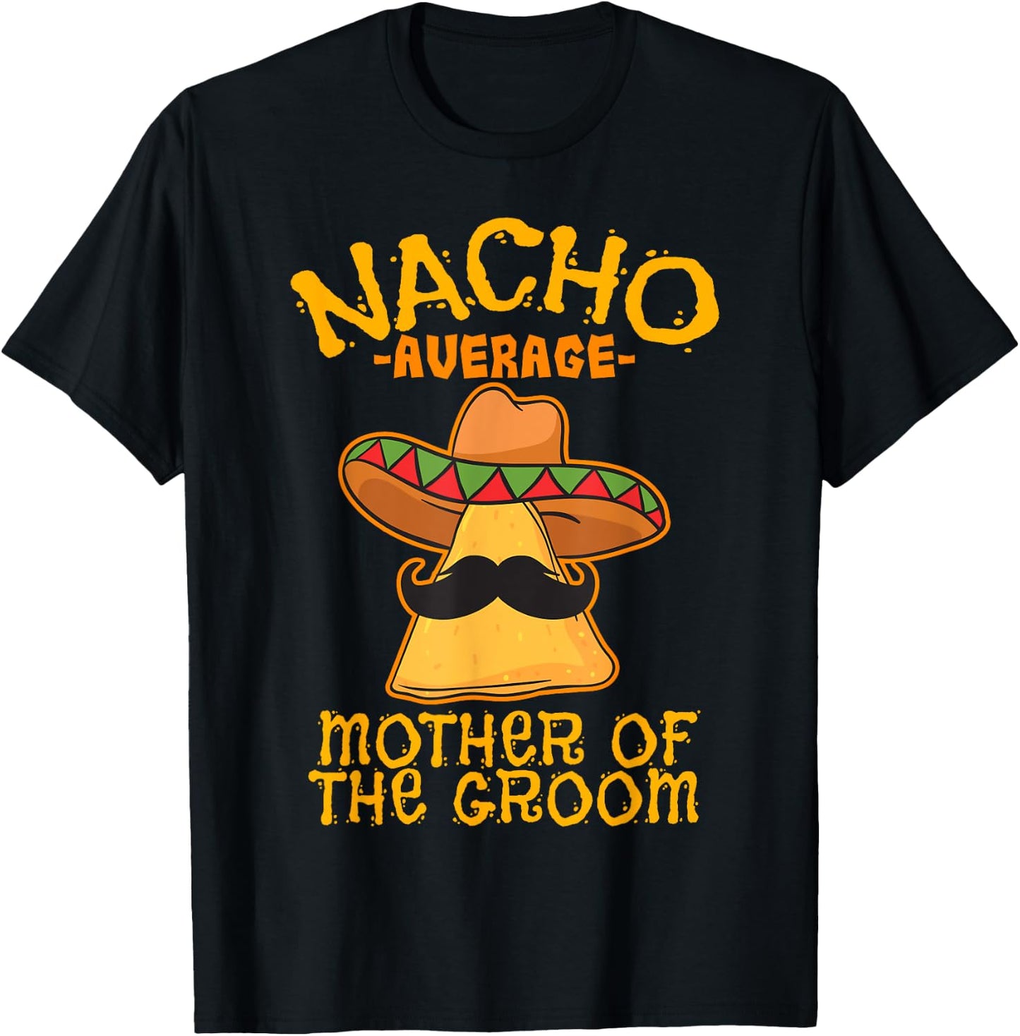 Nacho Average Mother Of The Groom Mexican Cinco De Mayo T-Shirt - T-Shirt | Black