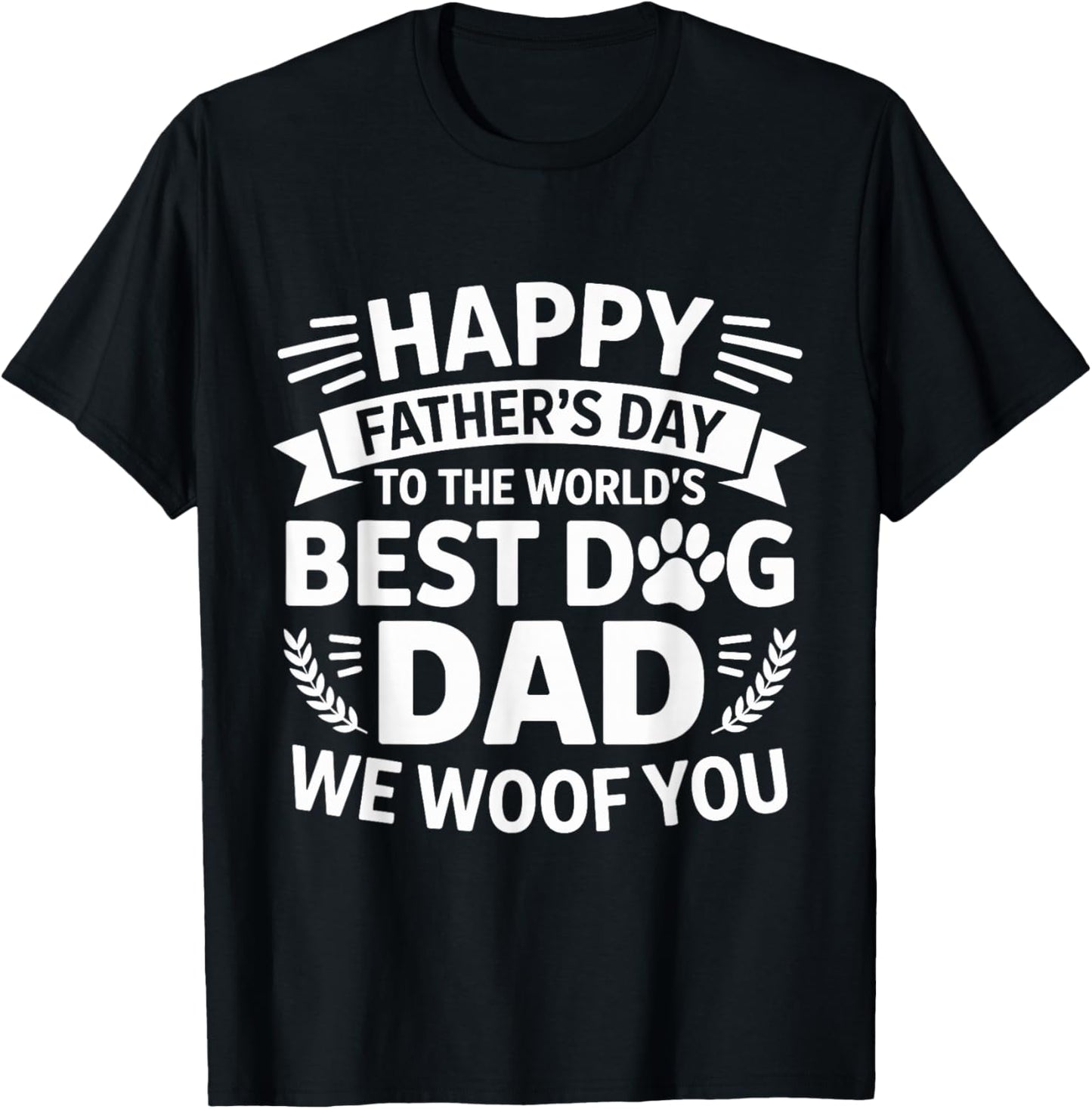Happy Father's Day To The World Best Dog DAD We Woof You T-Shirt - T-Shirt | Black