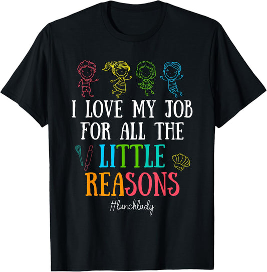 I Love My Job for All the Little Reasons Lunch Lady T-Shirt - T-Shirt | Black