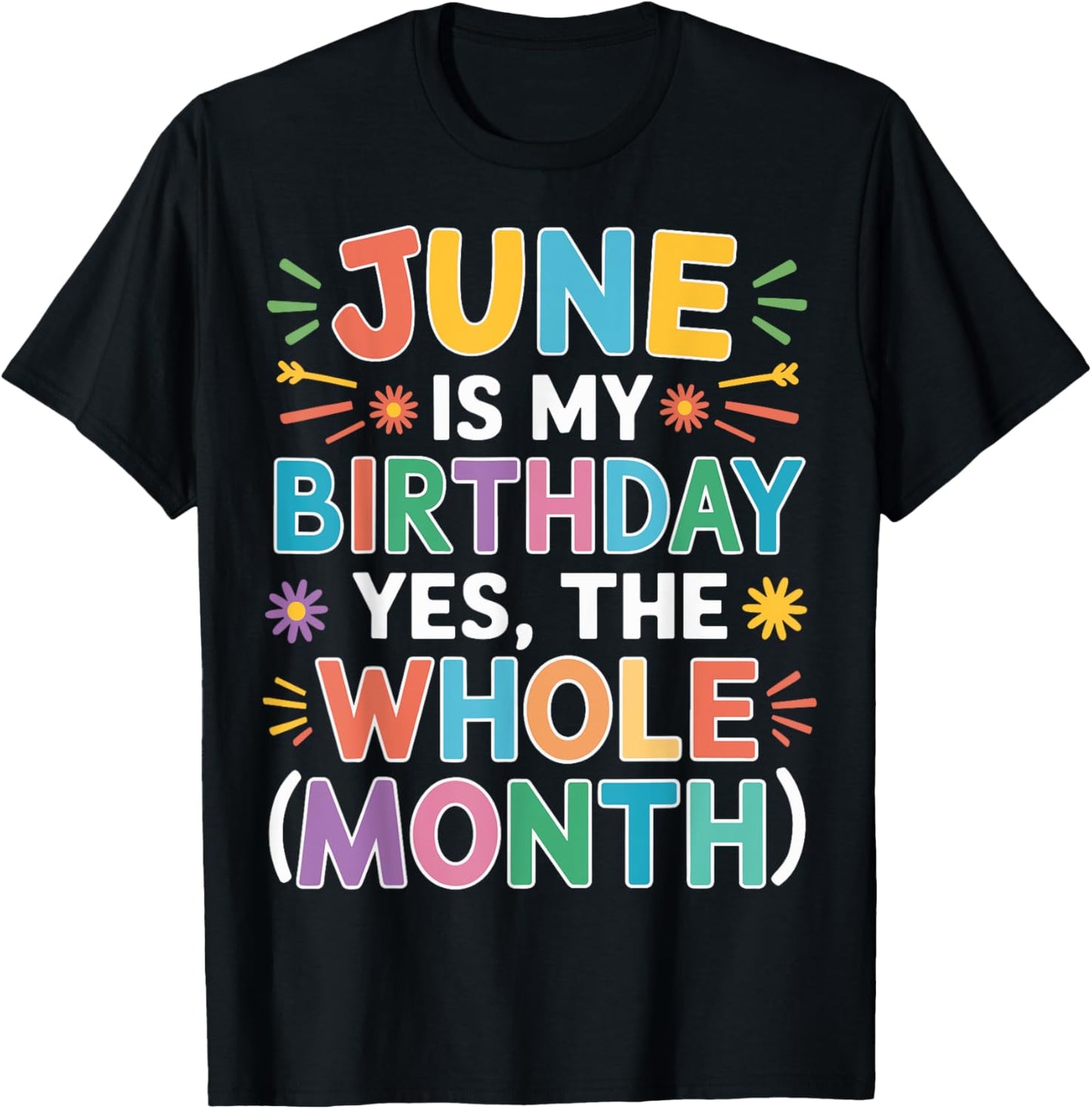 June Is My Birthday The Whole Month June Birthday Month Fun T-Shirt - T-Shirt | Black