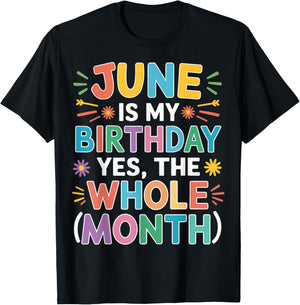 June Is My Birthday The Whole Month June Birthday Month Fun T-Shirt - T-Shirt | Black