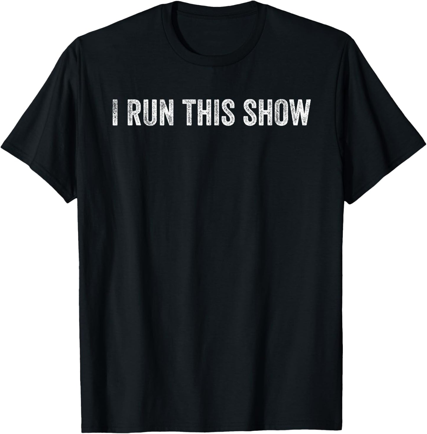 I Run This Show T-Shirt - T-Shirt | Black