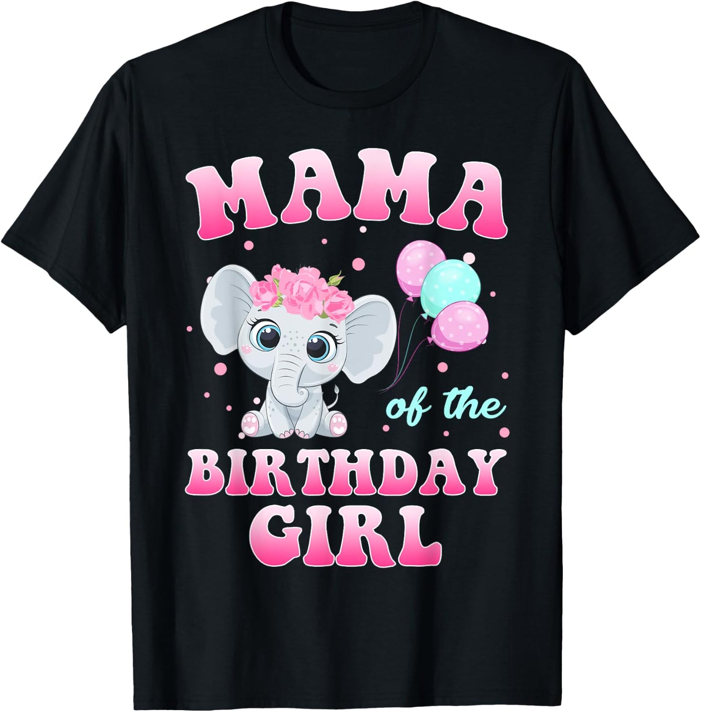 Mama Of The Birthday Girl Elephant Family Party T-Shirt - T-Shirt | Black