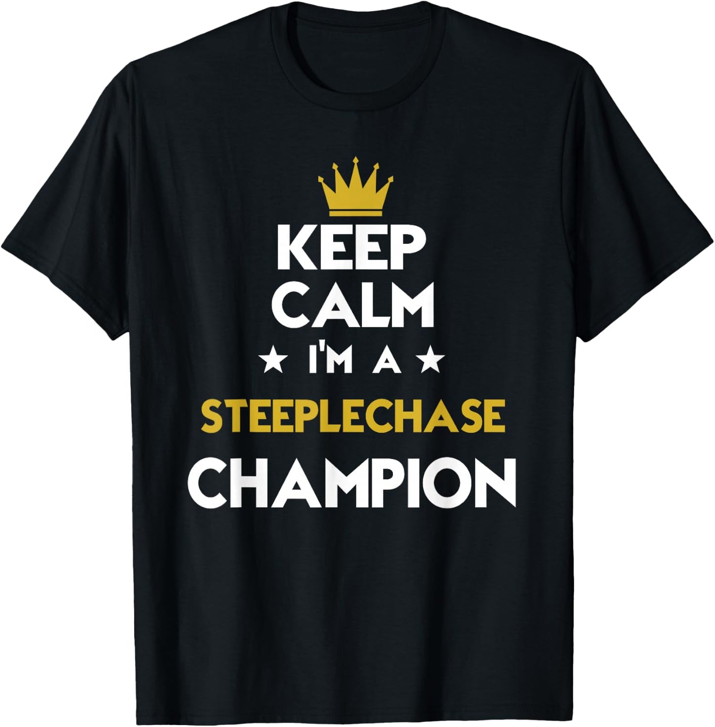 Keep Calm I'm A Steeplechase Champion Funny Sport Hobby Lege T-Shirt - T-Shirt | Black