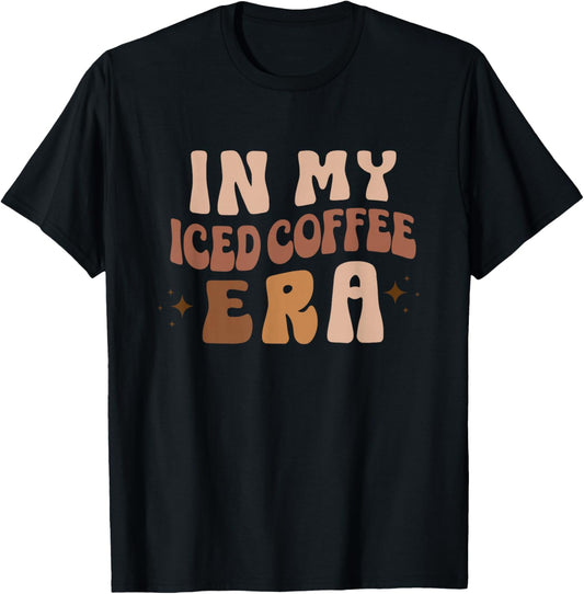 In My Ice Coffee Era, Funny Iced Coffee Lovers, Coffee Gift T-Shirt - T-Shirt | Black