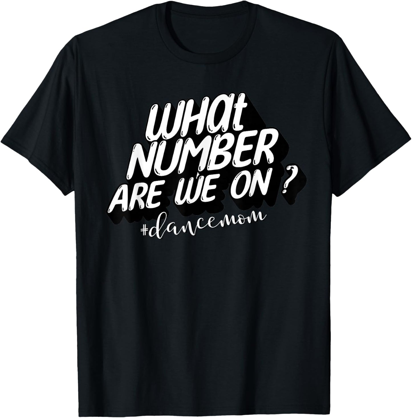 What Number Are We On? Dance Mom Life Funny T-Shirt - T-Shirt | Black