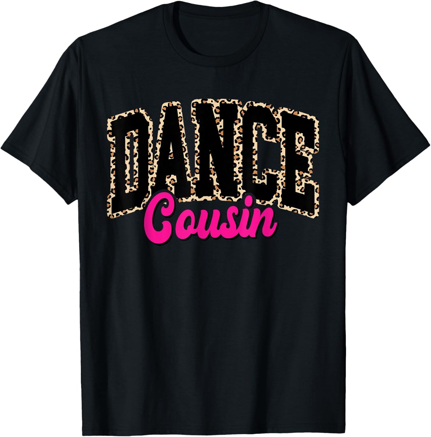 Dance Cousin Leopard Dancing Mom Life Girls Women Dancer T-Shirt - T-Shirt | Black