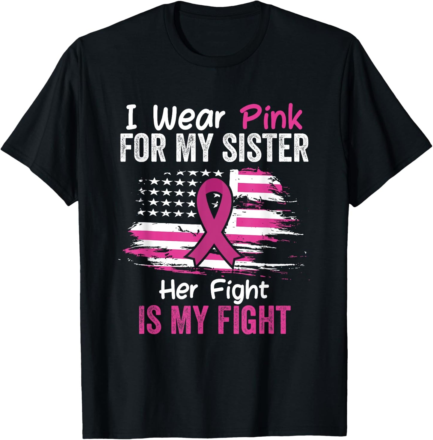 Her Fight Is My Fight I Wear Pink Sister Breast Cancer Flag T-Shirt - T-Shirt | Black