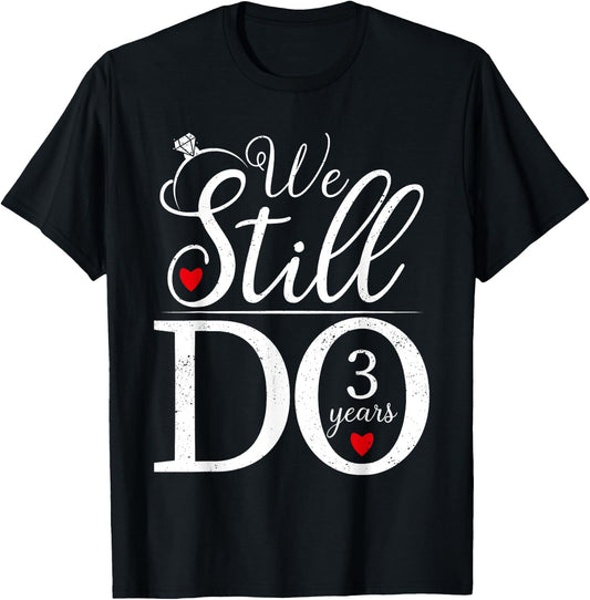 We Still Do 3 Years Couple Shirt 3rd Wedding Anniversary T-Shirt - T-Shirt | Black