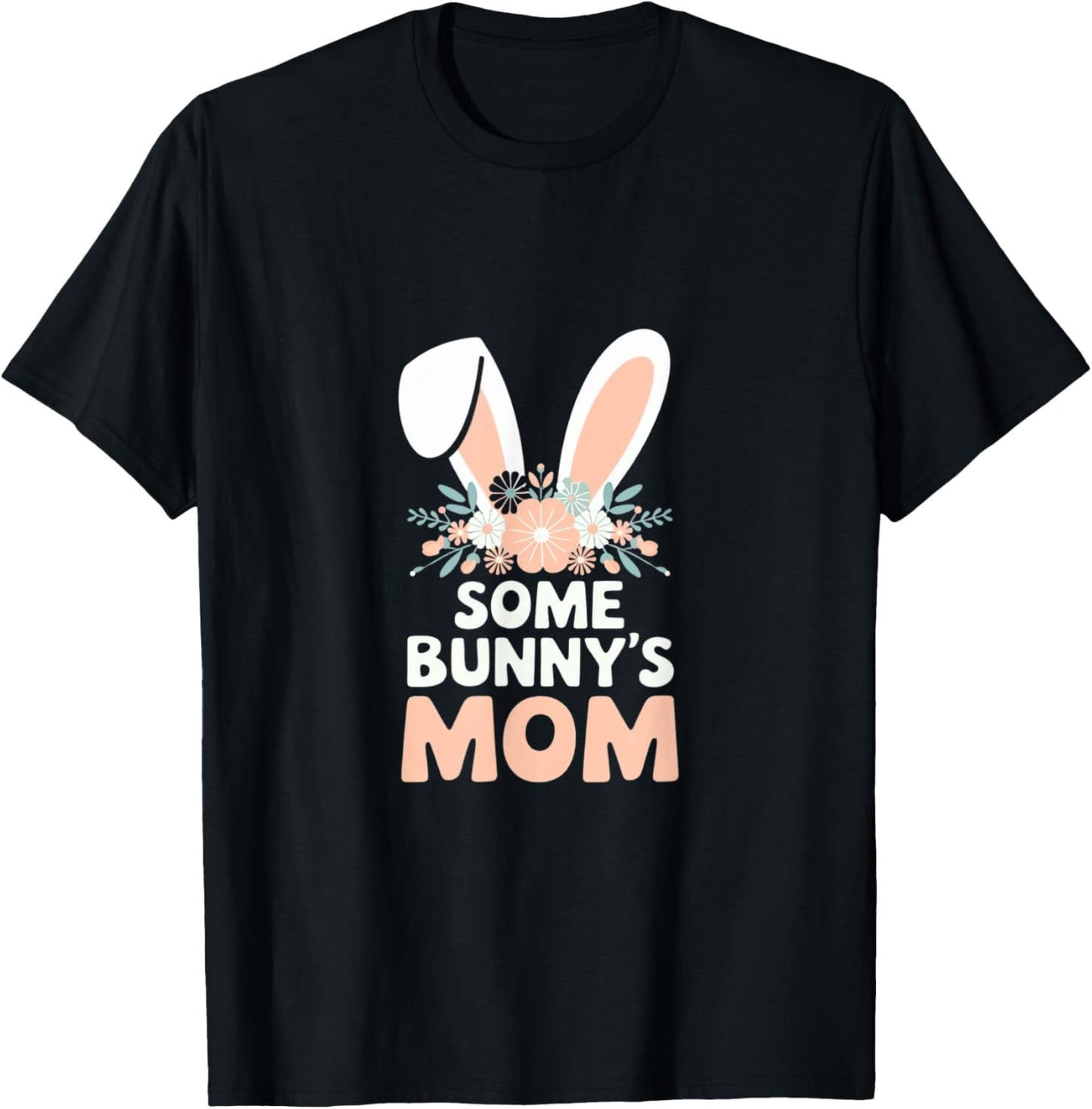 Some Bunny's Mom, Funny Cute Rabbit Family Birthday T-Shirt - T-Shirt | Black