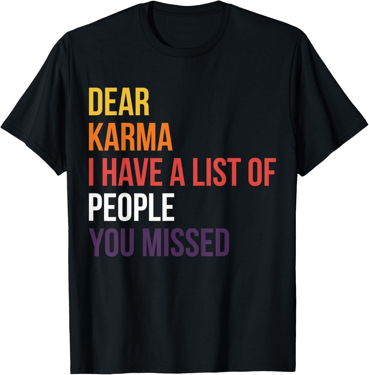 Dear Karma I Have A List Of People You Missed T-Shirt - T-Shirt | Black