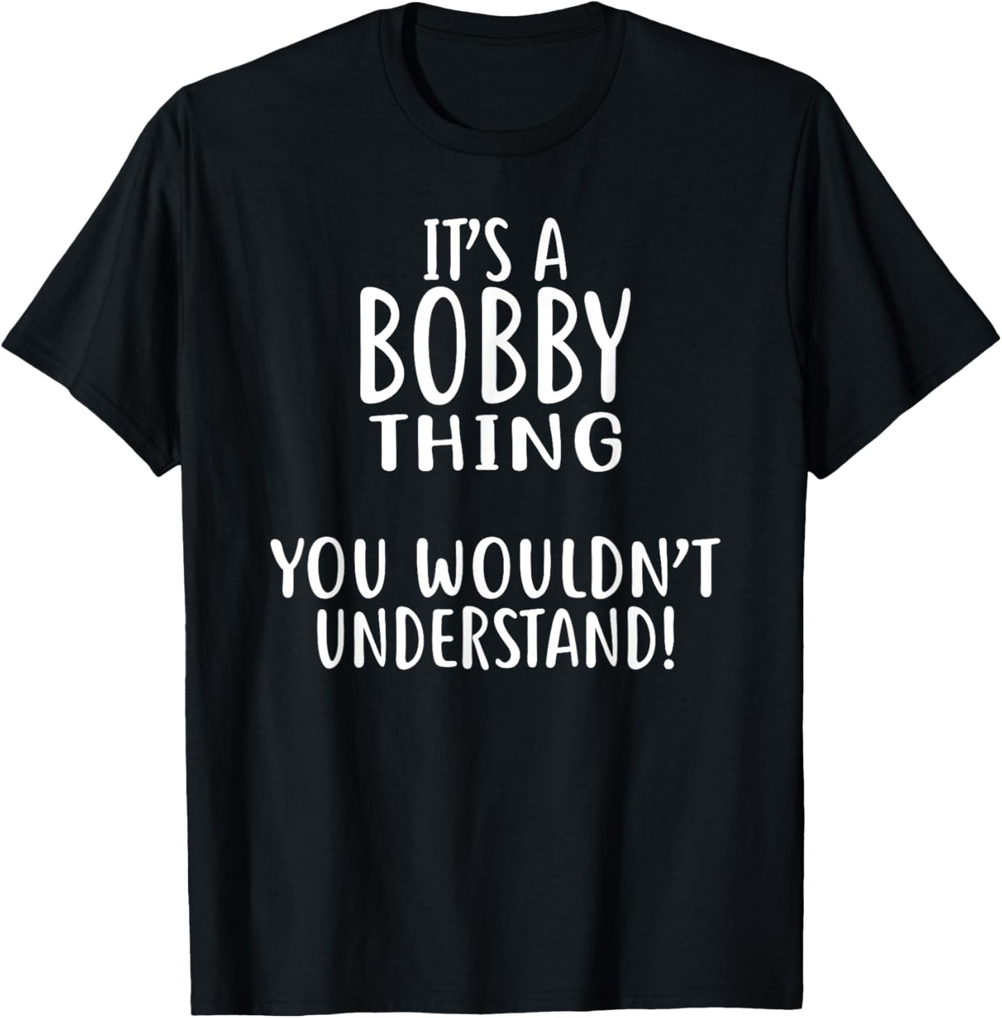 It's A BOBBY Thing, You Wouldn't Understand! BOBBY T-Shirt - T-Shirt | Black
