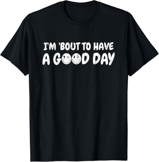 I'm 'bout To Have A Good Day, Christian - Front and Back T-Shirt - T-Shirt | Black