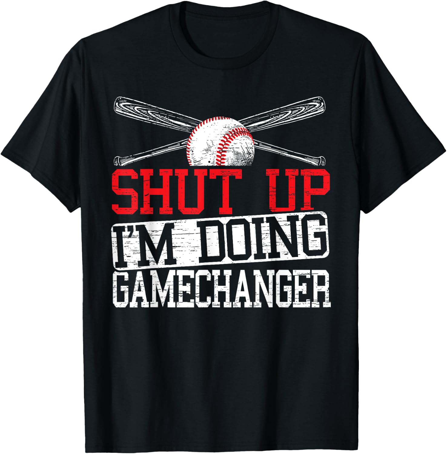 Shut Up Im Doing Game Changer for a Game Changer Baseball T-Shirt - T-Shirt | Black