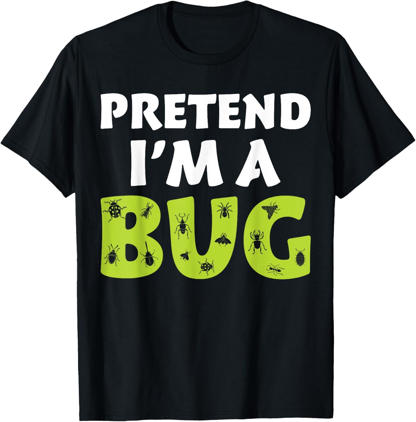 Bug Costume Adult Funny Quote Pretend I'm A Bug T-Shirt - T-Shirt | Black