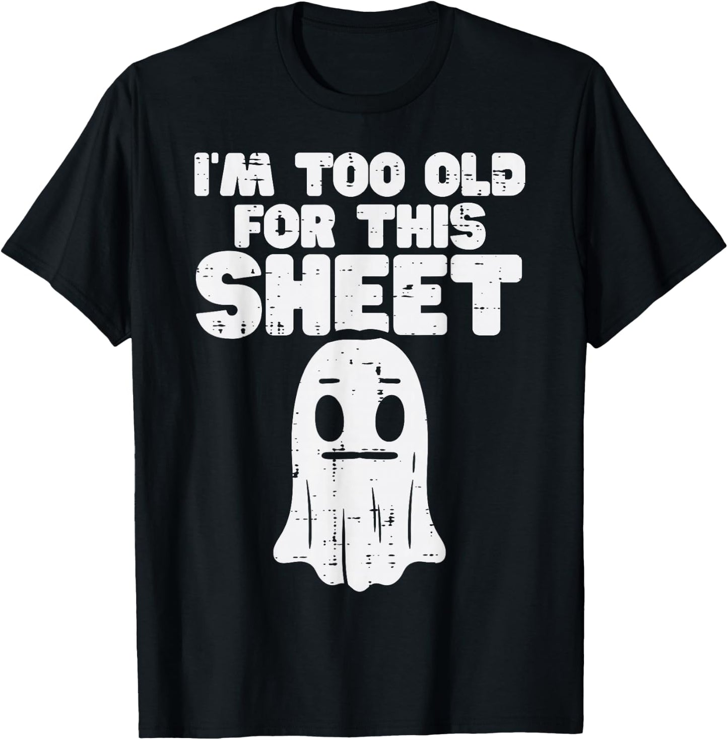 Halloween Im Too Old for This Sheet Ghost Costume Men Women T-Shirt - T-Shirt | Black