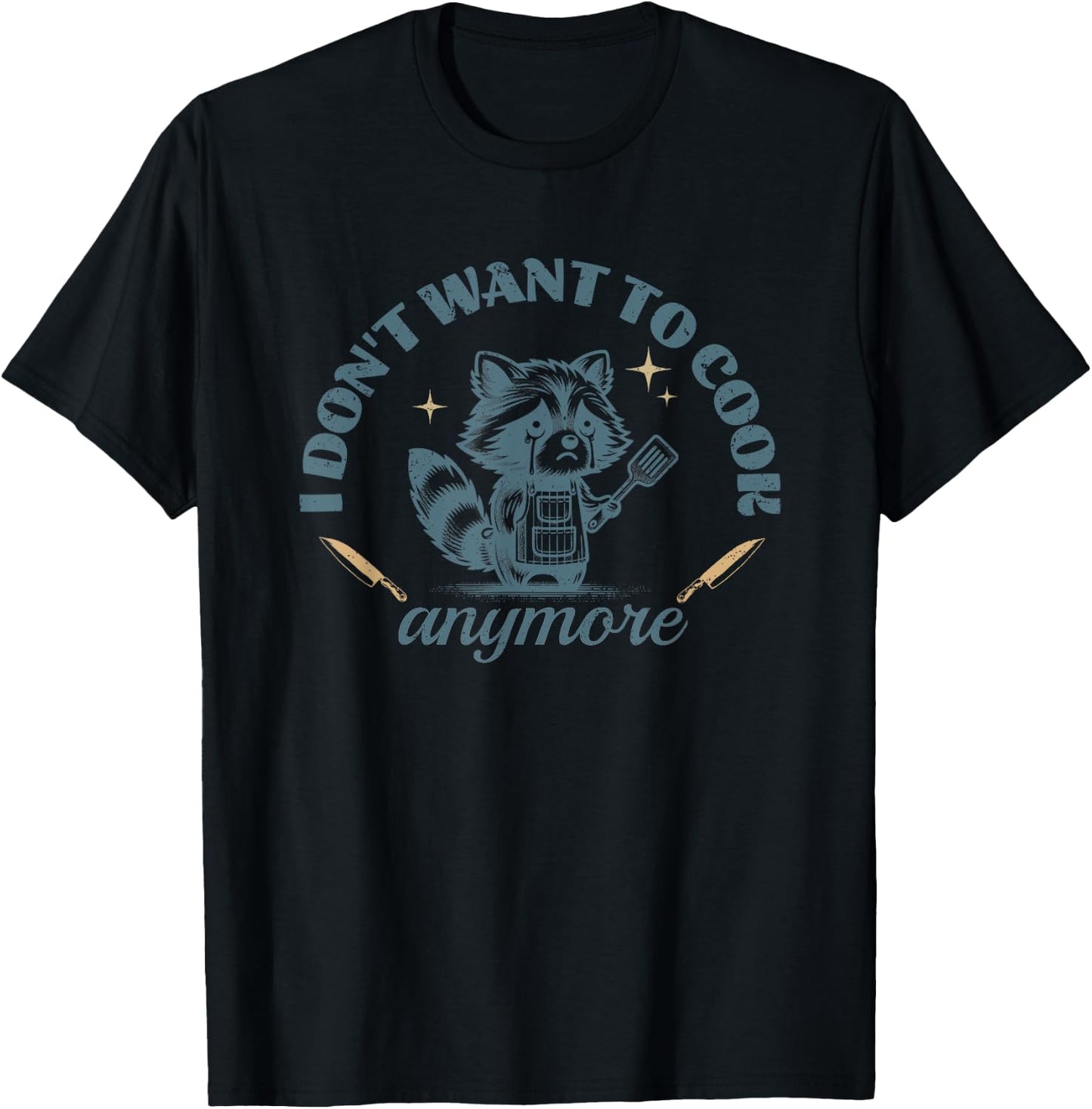 I Don't Want to Cook Anymore Raccoon Funny Cute Chef T-Shirt - T-Shirt | Black