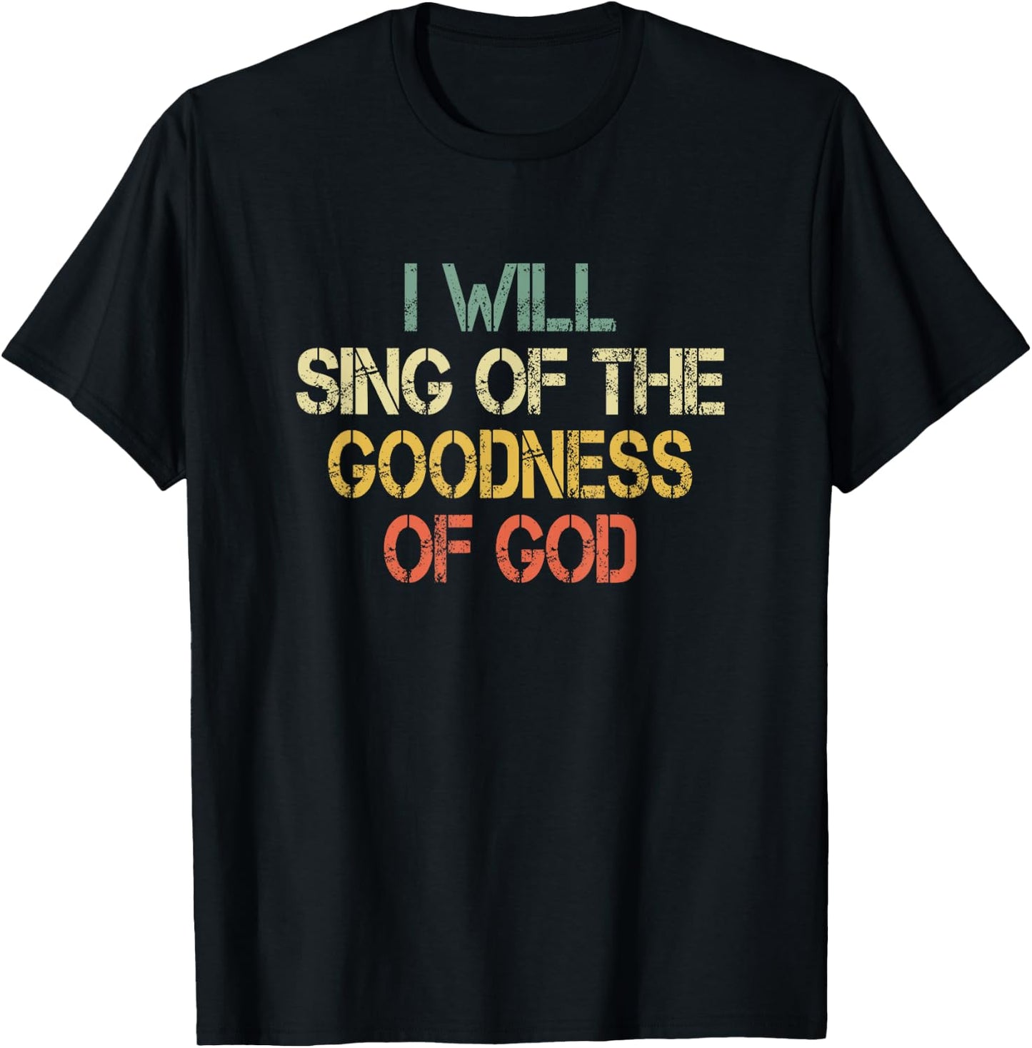 Fun Christian I Will Sing The Goodness of God Jesus Worship T-Shirt - T-Shirt | Black