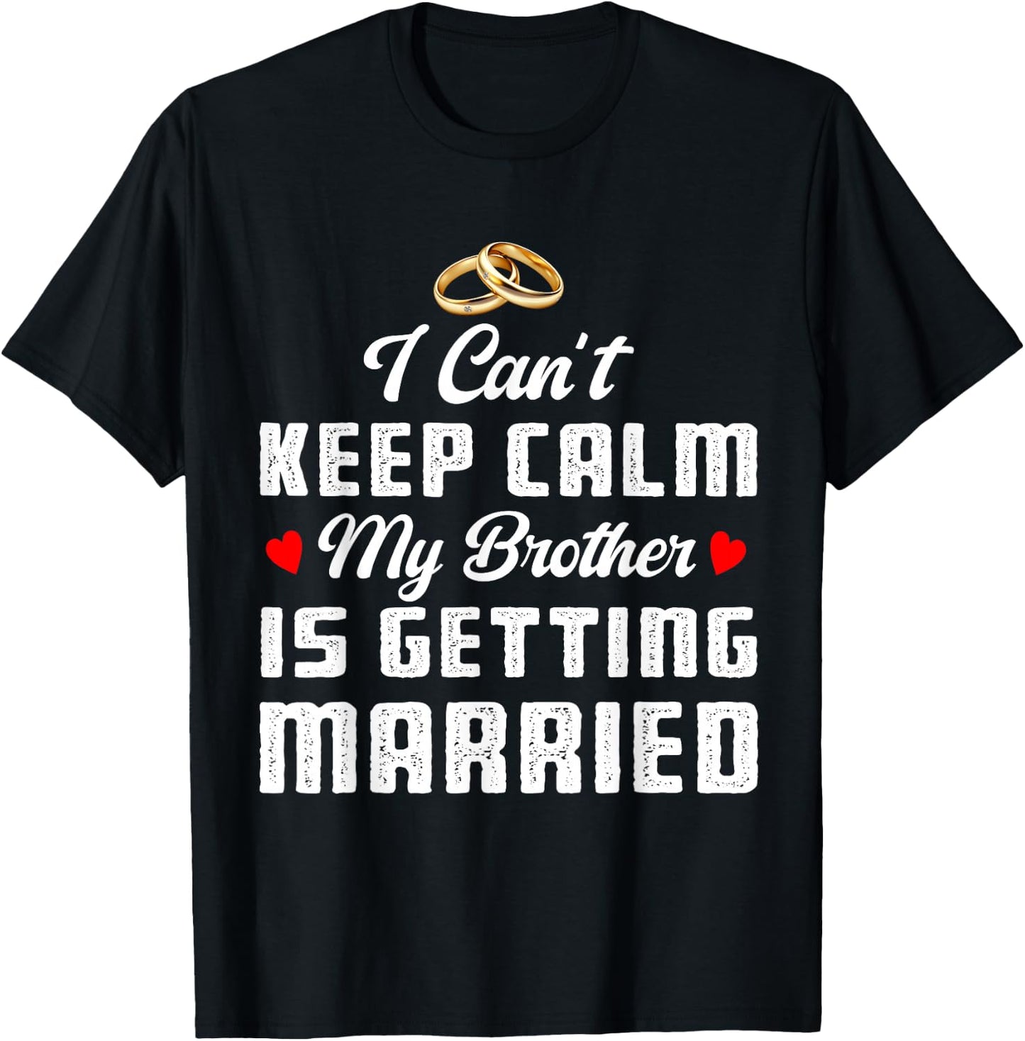 I Can't Keep Calm My Brother Is Getting Married Wedding T-Shirt - T-Shirt | Black