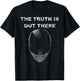 The Truth Is Out There T Shirt Alien UFO Lover Gifts Shirts T-Shirt - T-Shirt | Black
