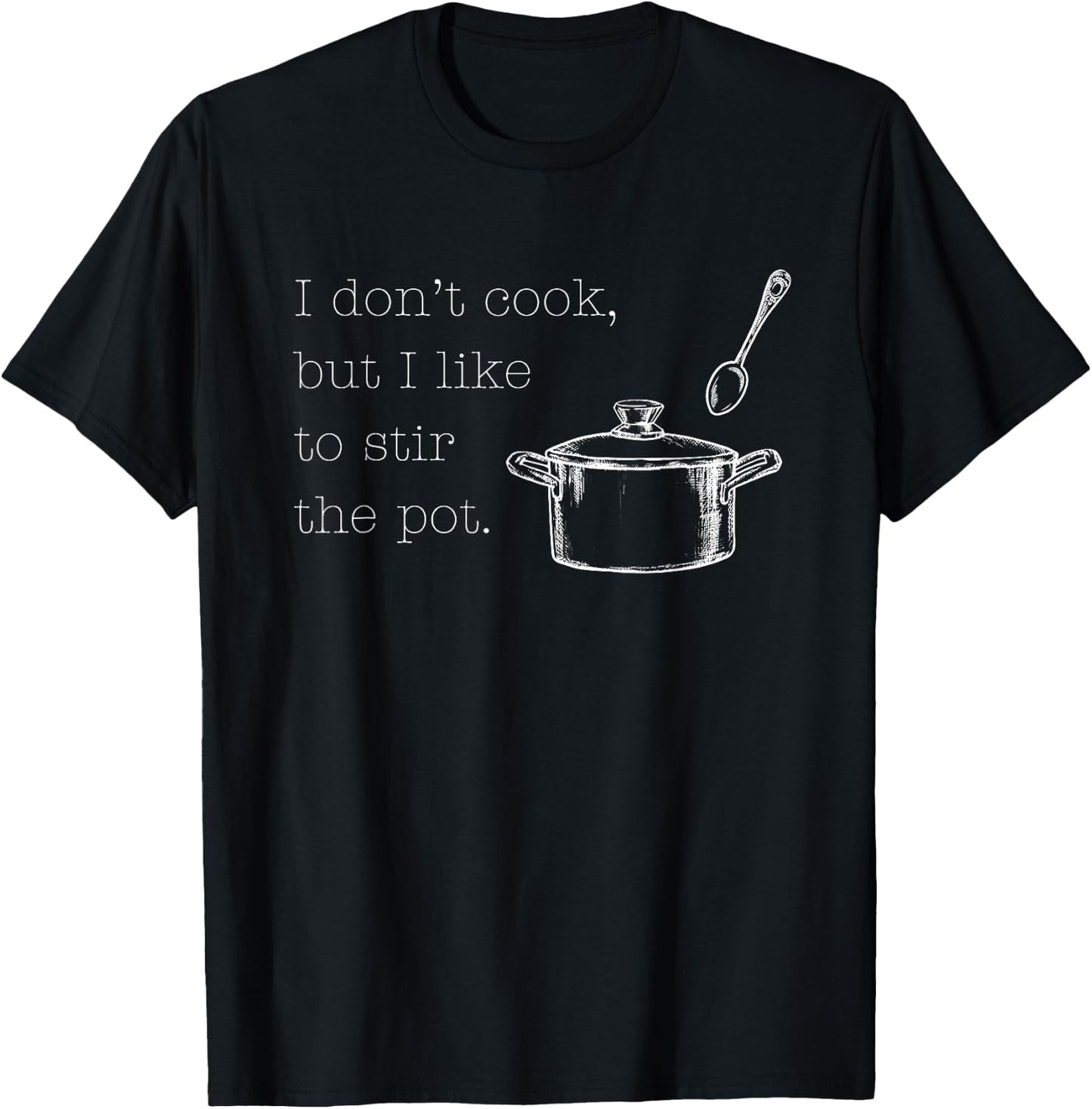 I Don't Cook, But I Like To Stir The Pot Funny Best Friend T-Shirt - T-Shirt | Black