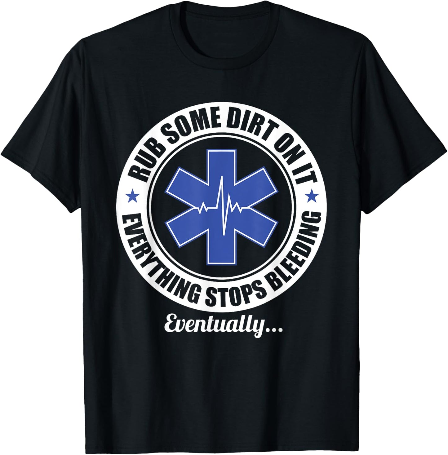 Funny EMT EMS Paramedic First Responder Rub Some Dirt on It T-Shirt - T-Shirt | Black