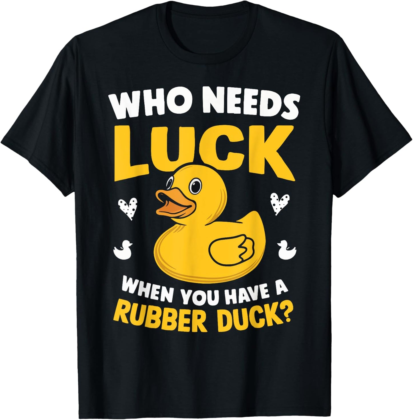 Who Needs Luck When You Have a Rubber Duck T-Shirt - T-Shirt | Black