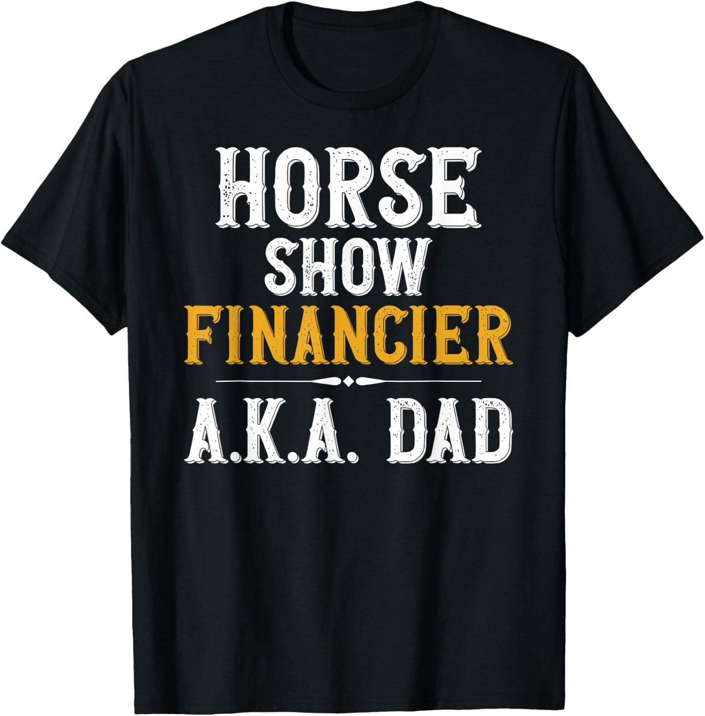 Horse Show Financer Horse Show Dad Equestrian Dad T-Shirt - T-Shirt | Black
