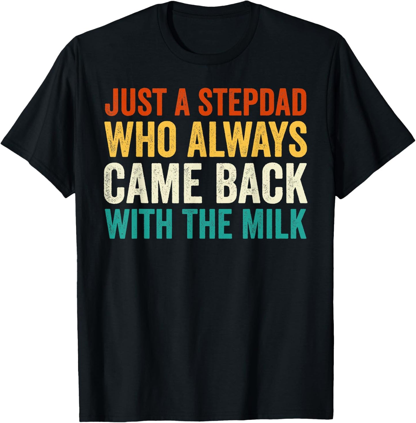 Just A Stepdad Who Always Came Back With The Milk Father Day T-Shirt - T-Shirt | Black