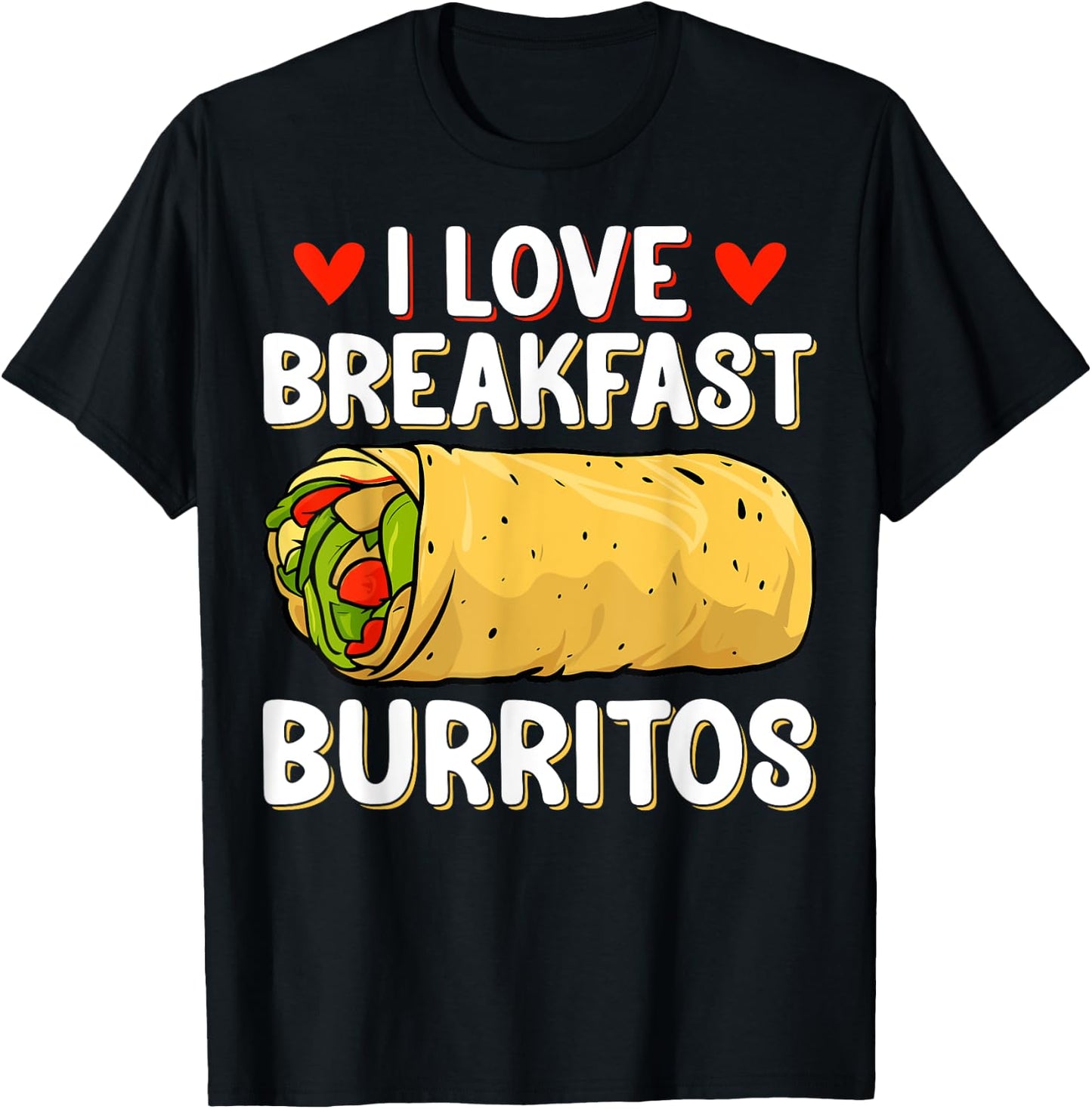 I Love Breakfast Burritos - Mexican Food Burrito Lover Gifts T-Shirt - T-Shirt | Black