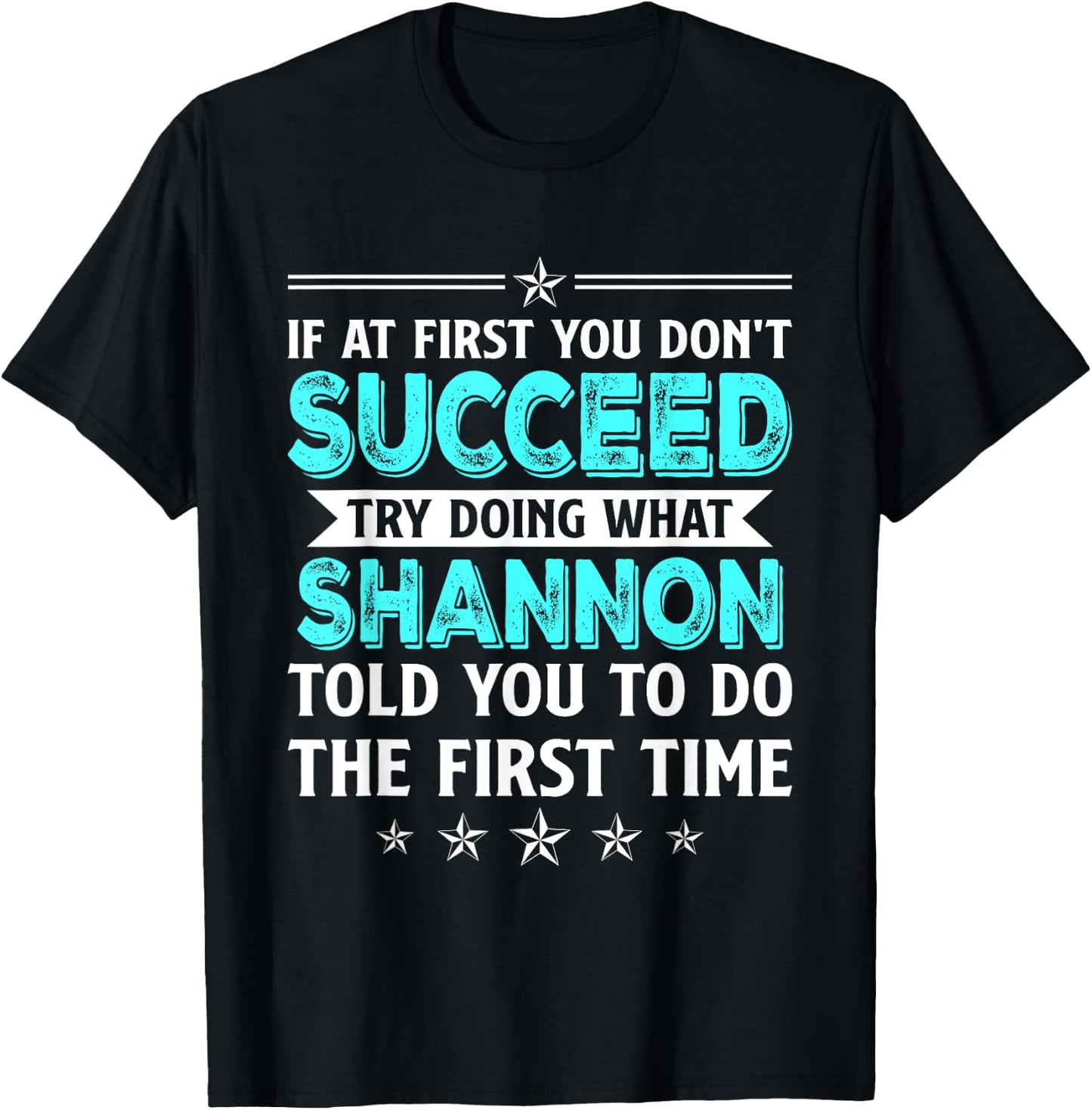 If At First You Don't Succeed Try Doing What Shannon Name T-Shirt - T-Shirt | Black